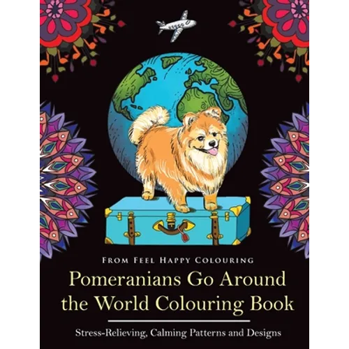 Pomeranians Go Around the World Colouring Book: Fun Pomeranian Colouring Book for Adults and Kids 10+ - Paperback