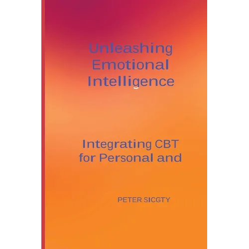 Unleashing Emotional Intelligence: Integrating CBT for Personal and Interpersonal Success.