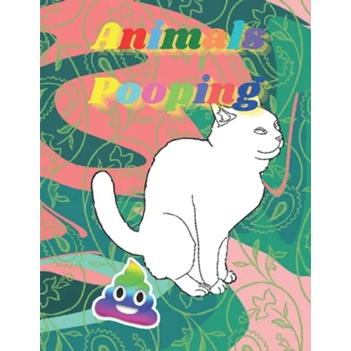 Pooping Animals: Funny Animal poop Coloring Book Full of Fun Animals to Color, Pooping for Stress Relief and Relaxation - Paperback