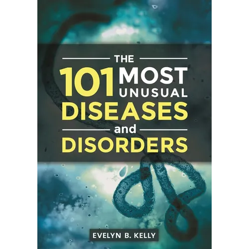 The 101 Most Unusual Diseases and Disorders