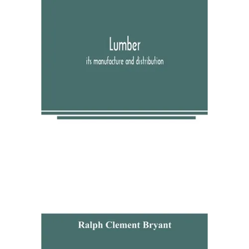 Lumber: its manufacture and distribution - Paperback