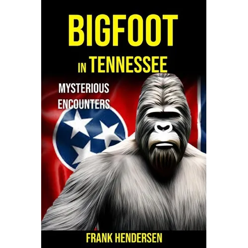 Bigfoot in Tennessee: Mysterious Encounters - Paperback