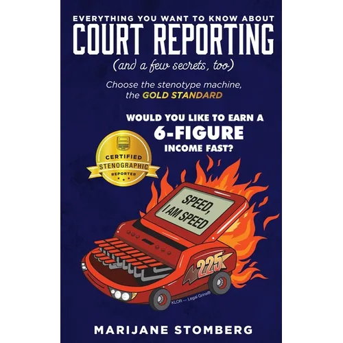 Court Reporting: Everything You Want to Know About COURT REPORTING (And a few secrets, too) - Paperback