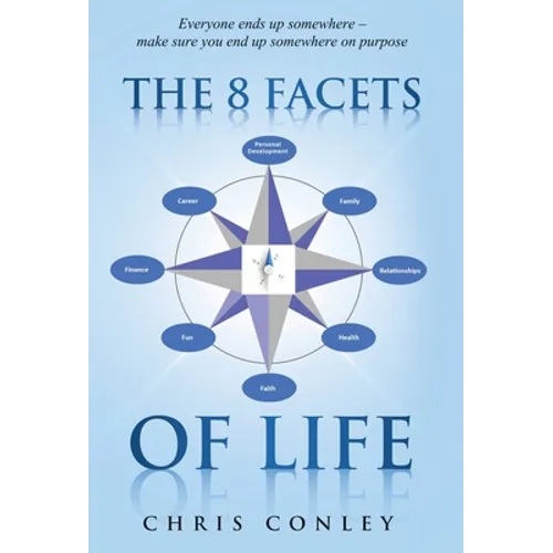 The 8 Facets of Life: Everyone ends up somewhere - make sure you end up somewhere on purpose - Hardcover