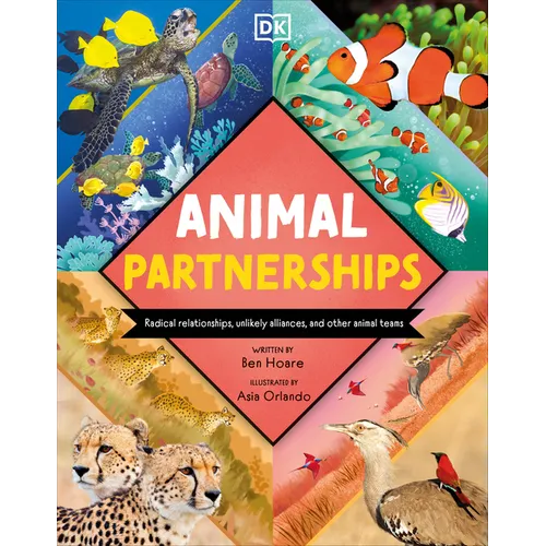 Animal Partnerships: Radical Relationships, Unlikely Alliances, and Other Animal Teams