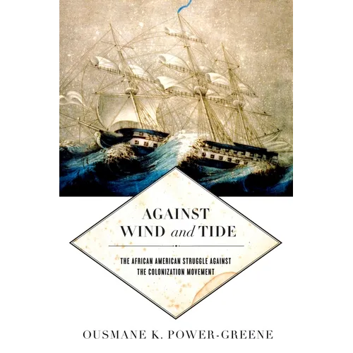 Against Wind and Tide: The African American Struggle Against the Colonization Movement - Hardcover