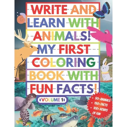 My First Coloring Book With Fun Facts! Write And Learn With Animals!: 100+ Pages Educational Coloring Book For Kids Aged 4-8 (Over 50 Animals to Disco - Paperback