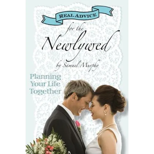 Real Advice for the Newlywed: Planning Your Life Together - Paperback