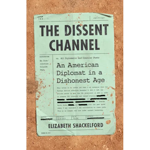 The Dissent Channel: American Diplomacy in a Dishonest Age