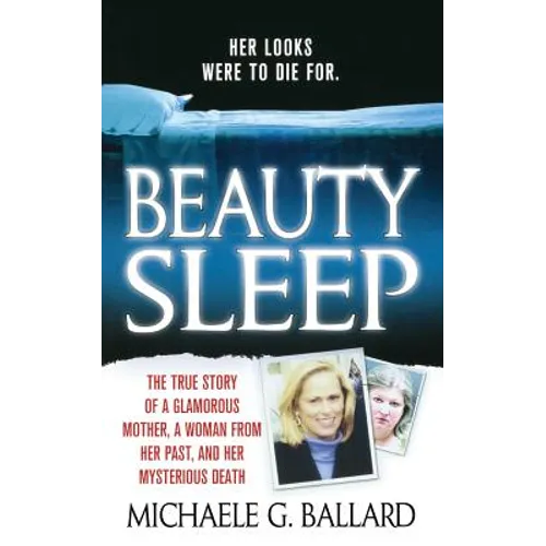 Beauty Sleep: A Glamorous Mother, a Woman from Her Past, and Her Mysterious Death - Paperback