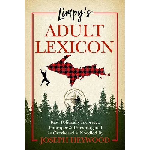 Limpy's Adult Lexicon: Raw, Politically Incorrect, Improper & Unexpurgated as Overheard & Noodled - Hardcover