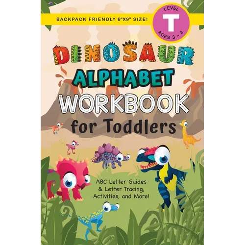 Dinosaur Alphabet Workbook for Toddlers: (Ages 3-4) ABC Letter Guides, Letter Tracing, Activities, and More! (Backpack Friendly 6