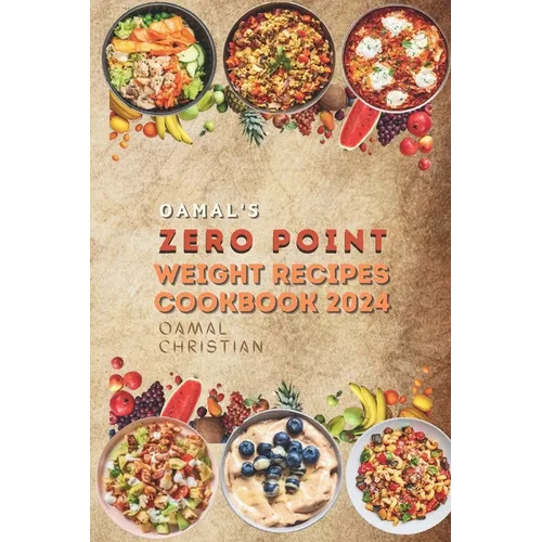Oamal's Zero Point Weight Recipes Cookbook 2024: Ultimate Beginner's Guide for Delicious Weight Management - A Healthy Living Watch - Paperback