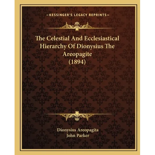 The Celestial And Ecclesiastical Hierarchy Of Dionysius The Areopagite (1894) - Paperback