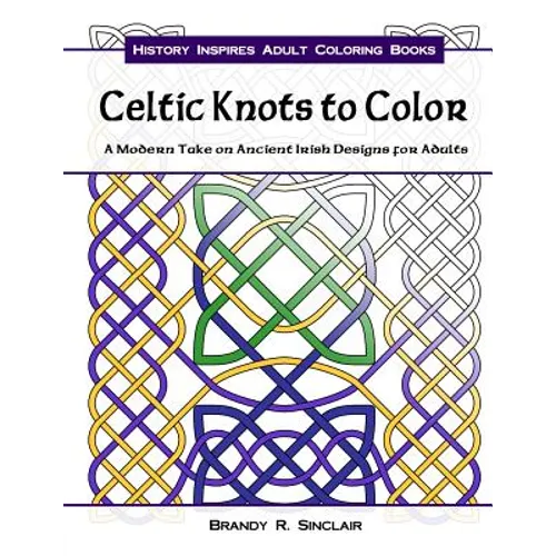 Celtic Knots to Color: A Modern Take on Ancient Irish Designs for Adults - Paperback