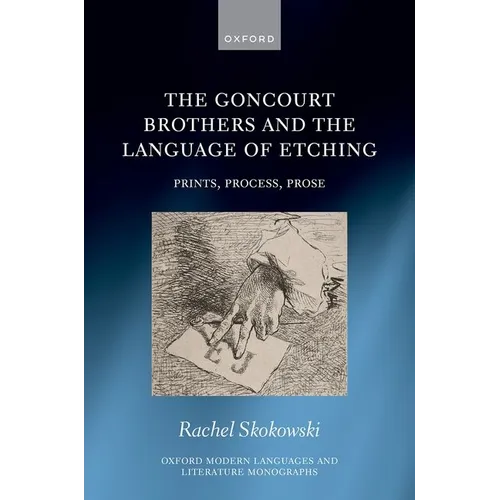 The Goncourt Brothers and the Language of Etching: Prints, Process, Prose - Hardcover