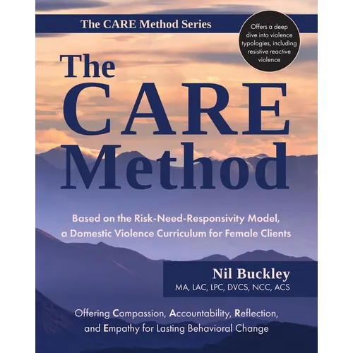The CARE Method: Based on the Risk-Need-Responsivity Model, a Domestic Violence Curriculum for Female Clients - Paperback