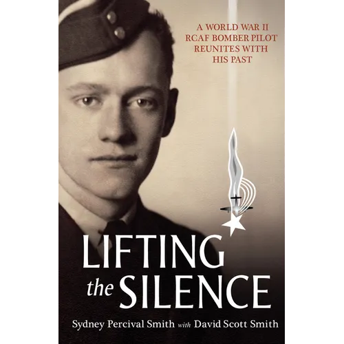 Lifting the Silence: A World War II Rcaf Bomber Pilot Reunites with His Past