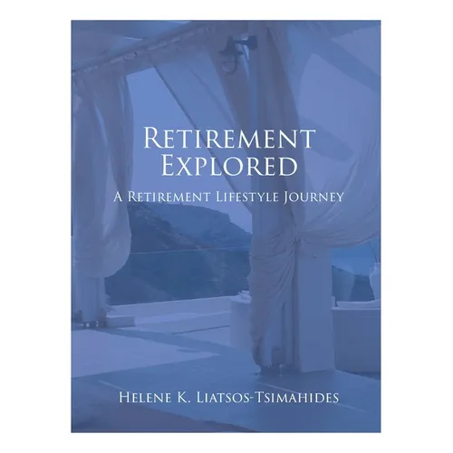 Retirement Explored: A Retirement Lifestyle Journey - Paperback