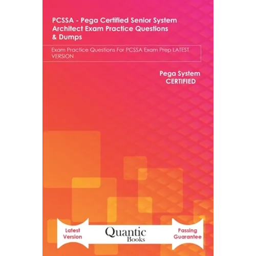 PCSSA - Pega Certified Senior System Architect Exam Practice Questions & Dumps: Exam Practice Questions For PCSSA Exam Prep LATEST VERSION - Paperback