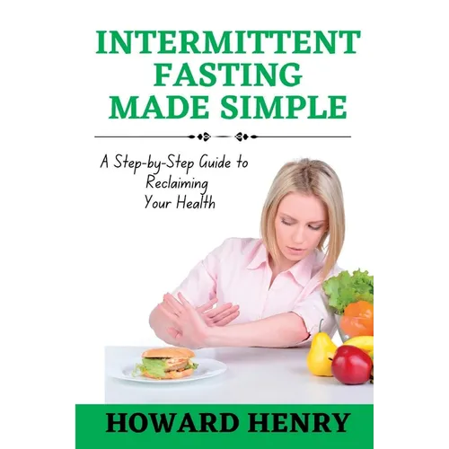 Intermittent Fasting Made Simple: A Step-by-Step Guide to Reclaiming Your Health - Paperback