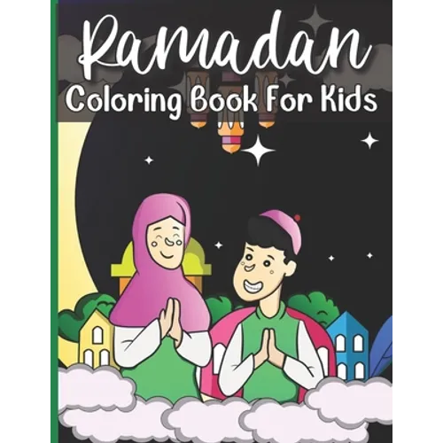 Ramadan Coloring Book For Kids: A perfect Islamic Activity Book For Kids And Muslim Holy Ramadan Month Special Gift For Your Children's. - Paperback