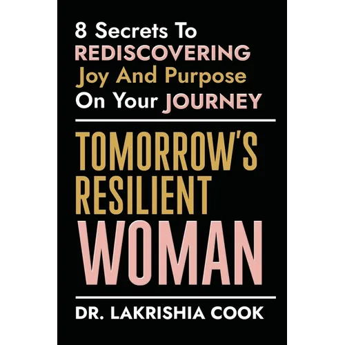 Tomorrow's Resilient Woman: 8 Secrets To Rediscovering Joy & Purpose On Your Journey: 8 Secrets - Paperback