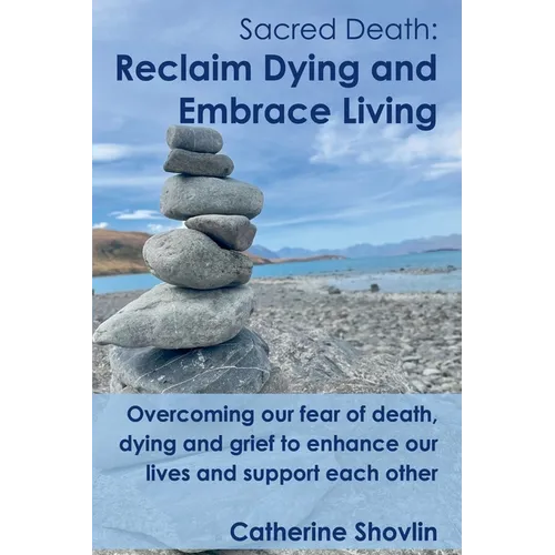 Sacred Death: Reclaim Dying and Embrace Living - Paperback