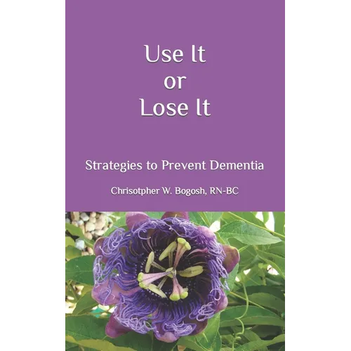 Use It or Lose It: Strategies to Prevent Dementia - Paperback