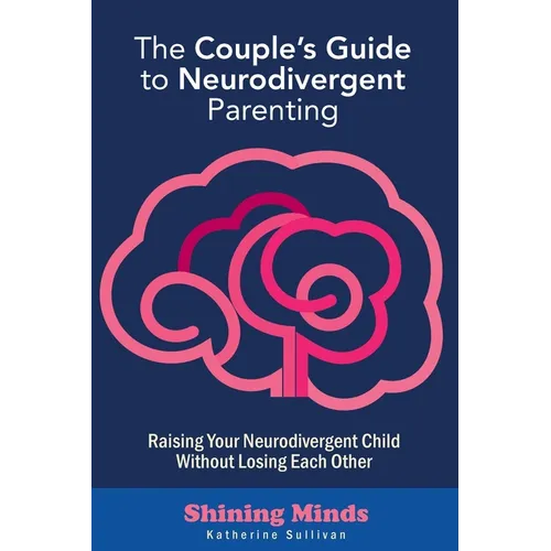 The Couple's Guide to Neurodivergent Parenting: Raising Your Neurodivergent Children Without Losing Each Other. Help for Couples with Autism, ADHD Kid - Paperback