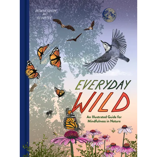 Everyday Wild: An Illustrated Guide for Mindfulness in Nature - Hardcover