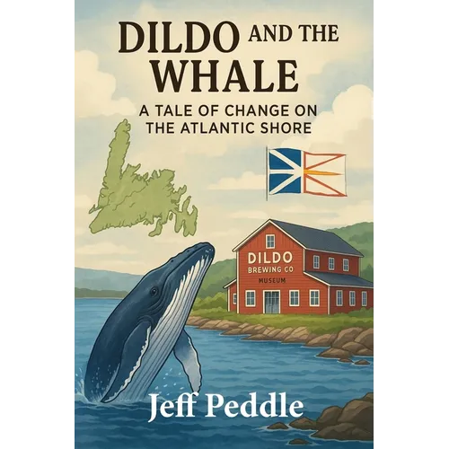 Dildo and the Whale: a Tale of Change on the Atlantic Shore - Paperback