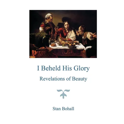 I Beheld His Glory: Revelations of Beauty - Paperback