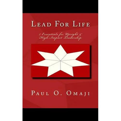 Lead For Life: 7 Essentials for Upright & High-Impact Leadership - Paperback