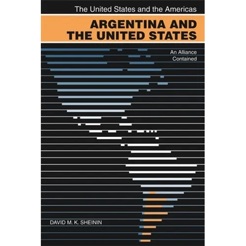 Argentina and the United States: An Alliance Contained - Paperback