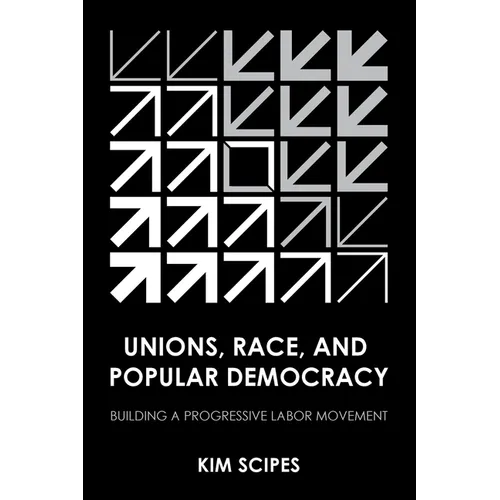 Unions, Race, and Popular Democracy: Building a Progressive Labor Movement - Paperback