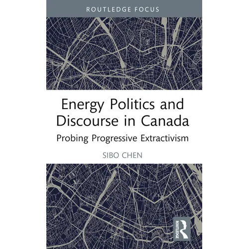 Energy Politics and Discourse in Canada: Probing Progressive Extractivism - Paperback