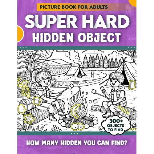 Hidden Object Super Hard Picture Book For Adults: 300+ objects to find can you find the hidden heart, egg, hat, slice of pie?