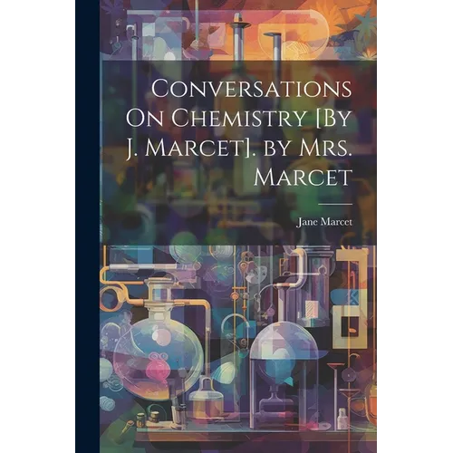 Conversations On Chemistry [By J. Marcet]. by Mrs. Marcet - Paperback