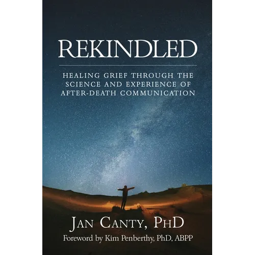 Rekindled: Healing Grief Through the Science and Experience of After-Death Communication