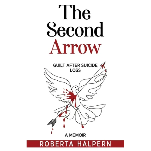 The Second Arrow: Guilt After Suicide Loss, A Memoir - Paperback