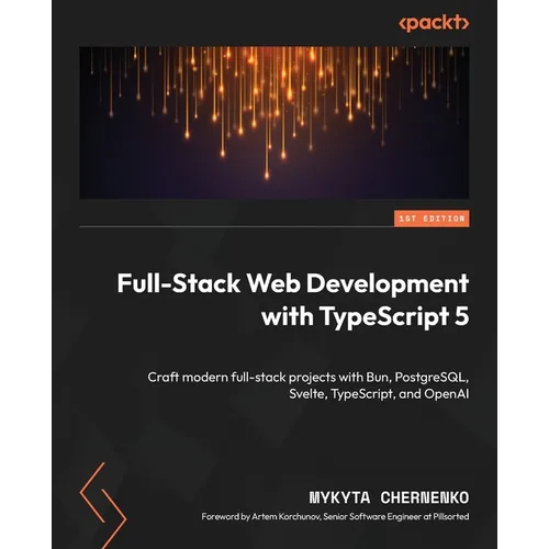 Full-Stack Web Development with TypeScript 5: Craft modern full-stack projects with Bun, PostgreSQL, Svelte, TypeScript, and OpenAI - Paperback