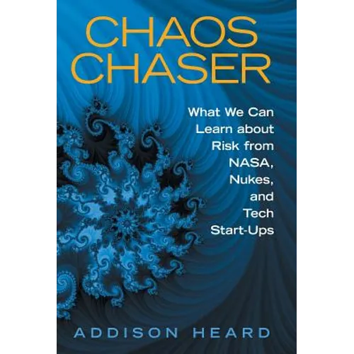 Chaos Chaser: What We Can Learn About Risk from Nasa, Nukes, and Tech Start-Ups - Hardcover
