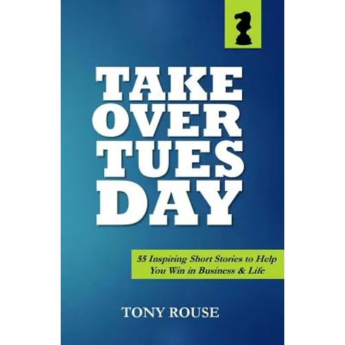 Takeover Tuesday: 55 Inspiring Short Stories to Help You Win in Business & Life - Paperback