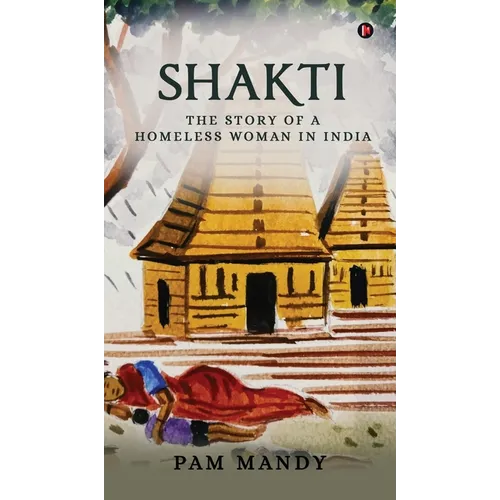 Shakti: The Story of a Homeless Woman in India - Hardcover