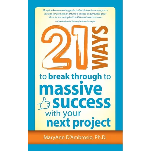 21 Ways to Break Through to Massive Success with Your Next Project - Paperback