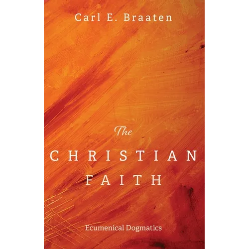 The Christian Faith: Ecumenical Dogmatics - Hardcover