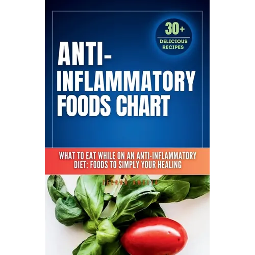 Anti inflammatory Foods Chart: What to Eat While on an Anti inflammatory Diet: anti inflammatory food list chart (A No-Stress Meal Plan with 30 Easy R - Paperback