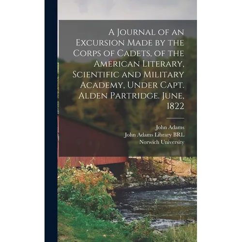 A Journal of an Excursion Made by the Corps of Cadets, of the American Literary, Scientific and Military Academy, Under Capt. Alden Partridge. June, 1 - Hardcover