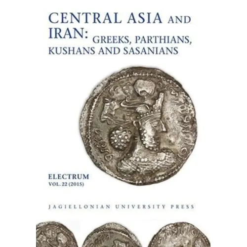 Central Asia and Iran: Greeks, Parthians, Kushans and Sasanians - Paperback